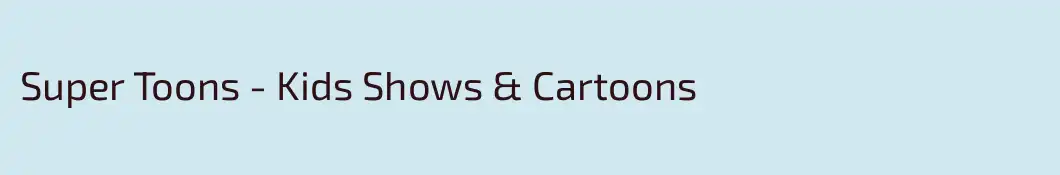 Super Toons - Kids Shows & Cartoons
